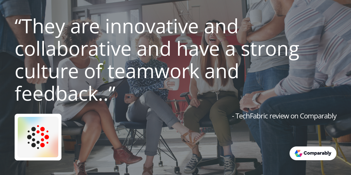 They are innovative and collaborative and have a strong culture of teamwork and feedback.